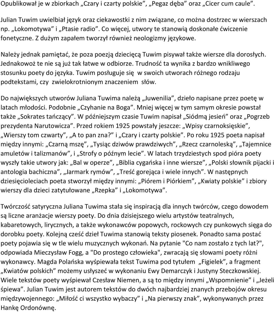 Należy jednak pamiętać, że poza poezją dziecięcą Tuwim pisywał także wiersze dla dorosłych. Jednakowoż te nie są już tak łatwe w odbiorze.