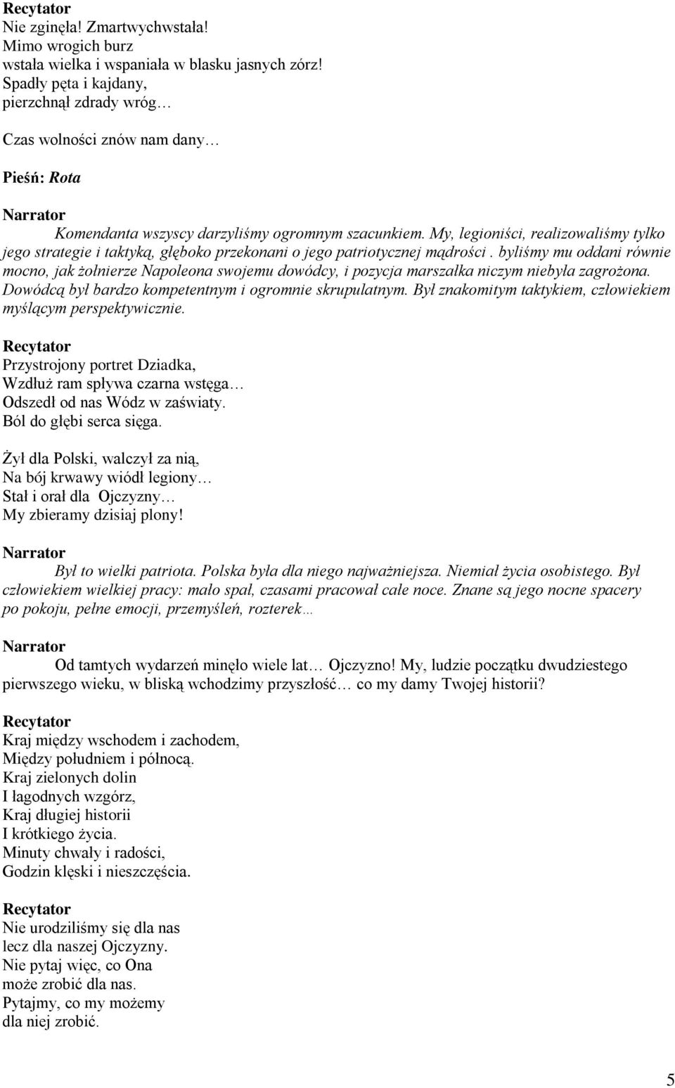 My, legioniści, realizowaliśmy tylko jego strategie i taktyką, głęboko przekonani o jego patriotycznej mądrości.