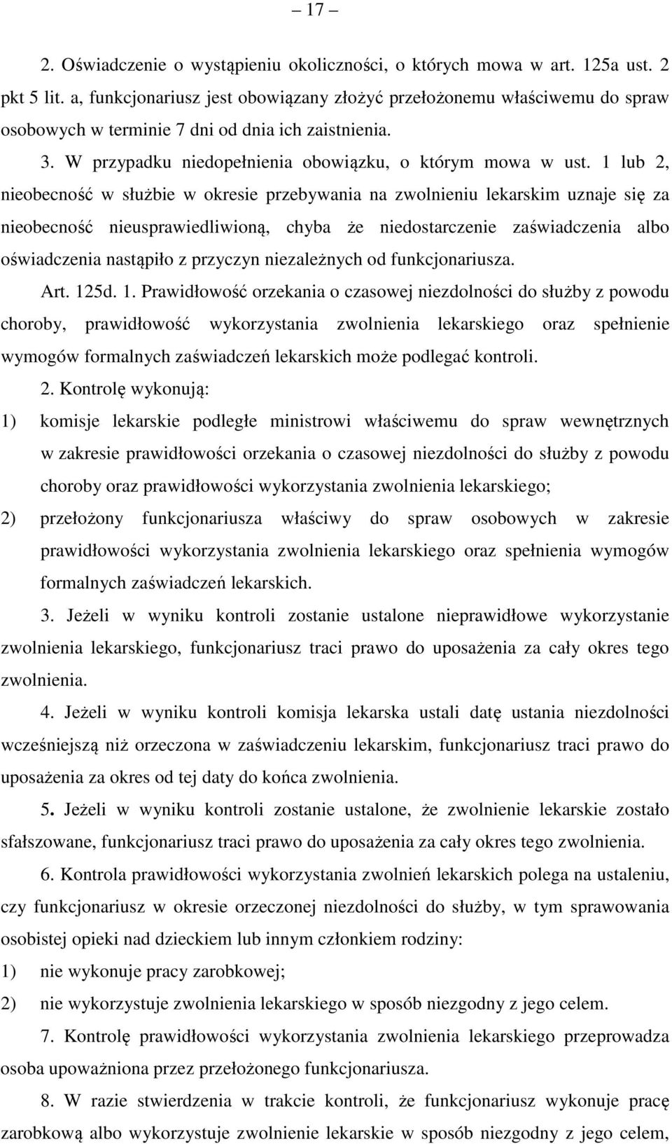 1 lub 2, nieobecność w służbie w okresie przebywania na zwolnieniu lekarskim uznaje się za nieobecność nieusprawiedliwioną, chyba że niedostarczenie zaświadczenia albo oświadczenia nastąpiło z