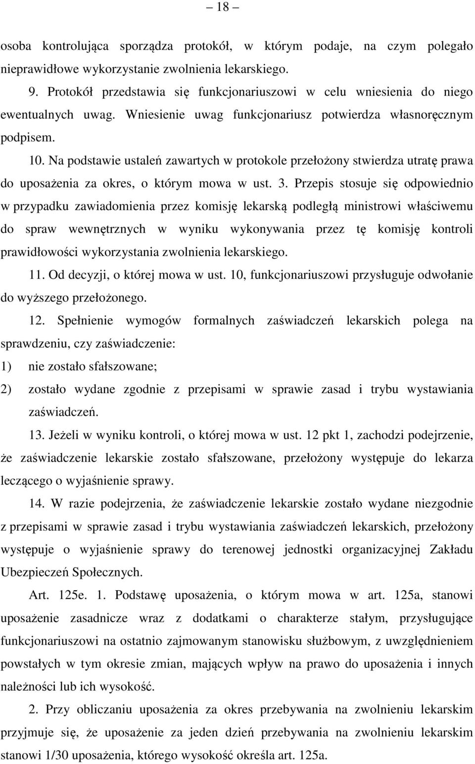 Na podstawie ustaleń zawartych w protokole przełożony stwierdza utratę prawa do uposażenia za okres, o którym mowa w ust. 3.