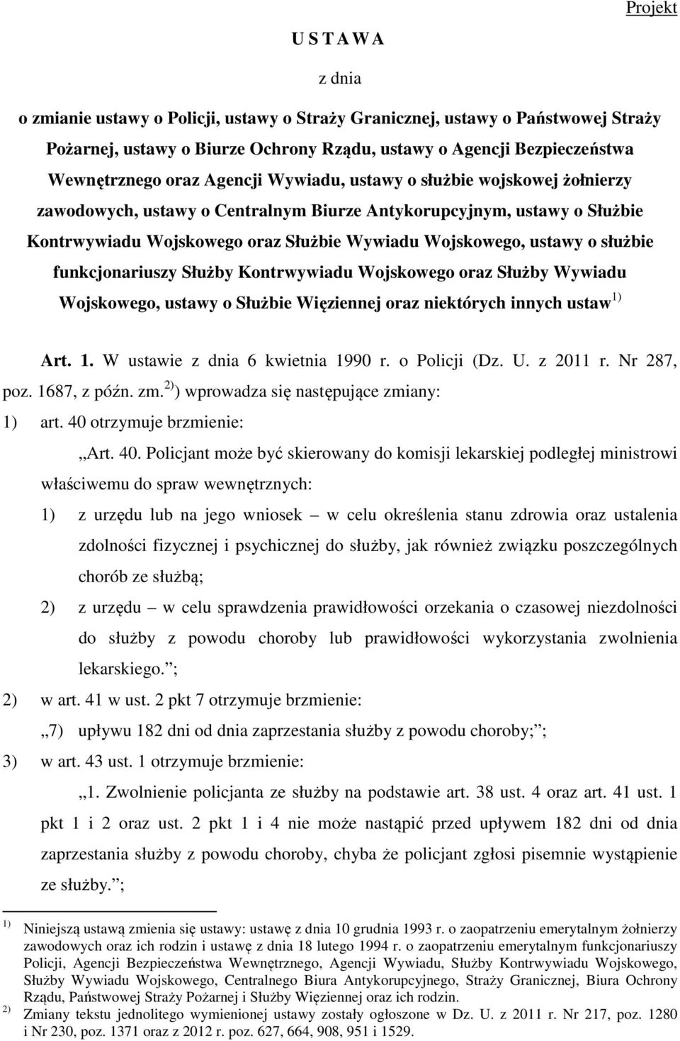 służbie funkcjonariuszy Służby Kontrwywiadu Wojskowego oraz Służby Wywiadu Wojskowego, ustawy o Służbie Więziennej oraz niektórych innych ustaw 1) Art. 1. W ustawie z dnia 6 kwietnia 1990 r.