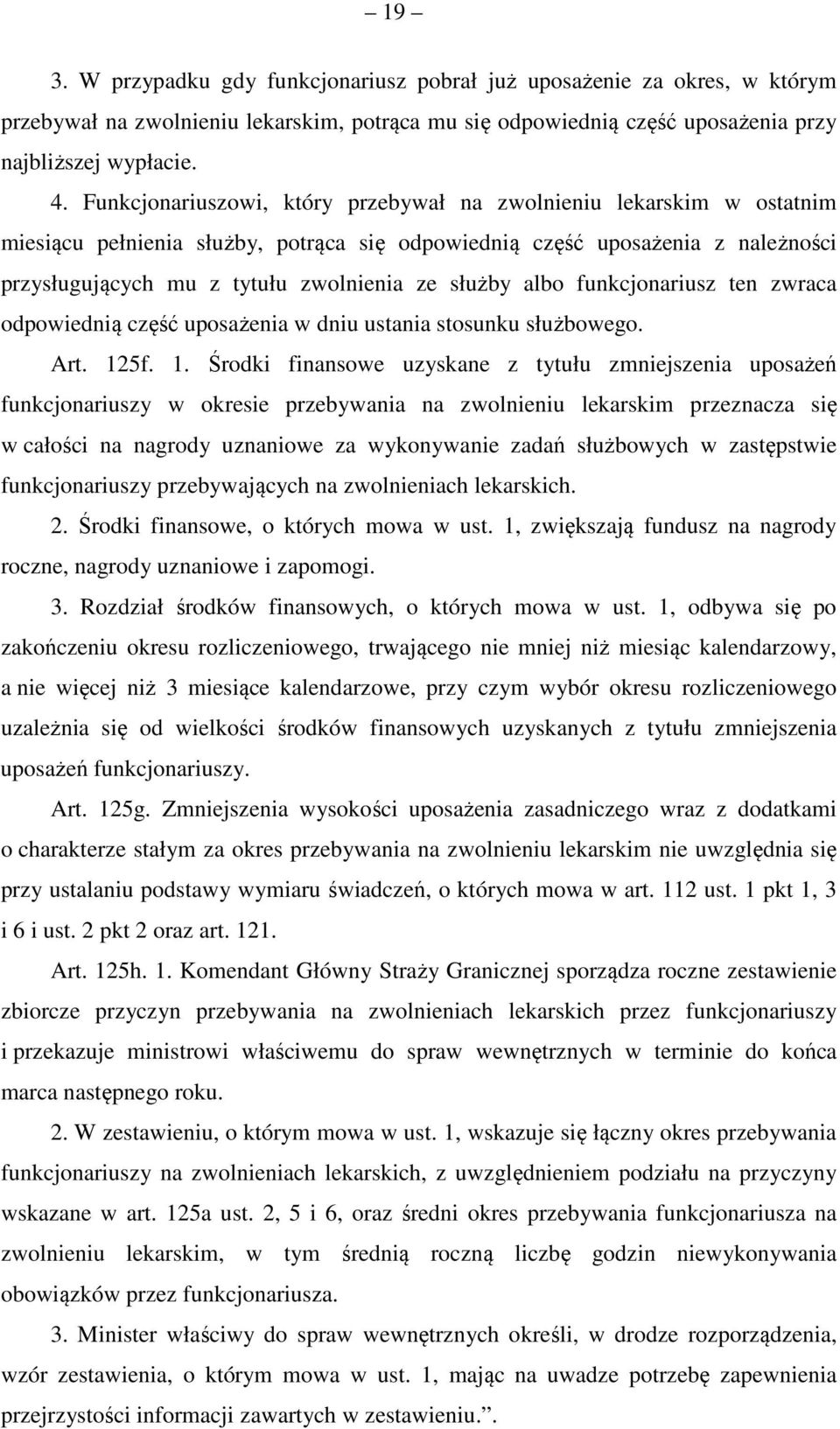 albo funkcjonariusz ten zwraca odpowiednią część uposażenia w dniu ustania stosunku służbowego. Art. 12