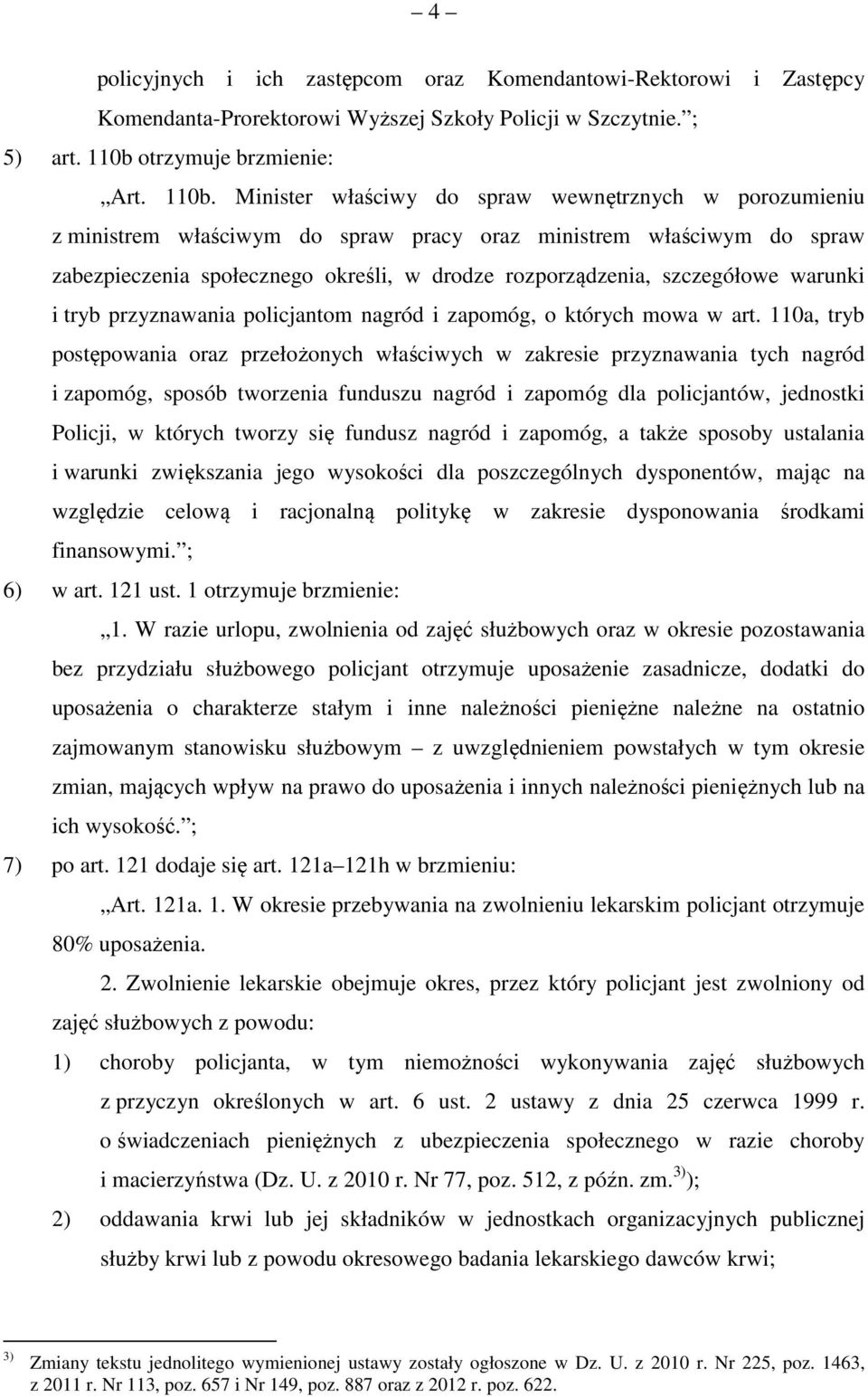 Minister właściwy do spraw wewnętrznych w porozumieniu z ministrem właściwym do spraw pracy oraz ministrem właściwym do spraw zabezpieczenia społecznego określi, w drodze rozporządzenia, szczegółowe