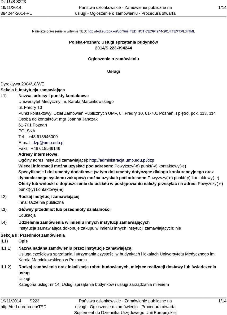 1) Nazwa, adresy i punkty kontaktowe Uniwersytet Medyczny im. Karola Marcinkowskiego ul. Fredry 10 Punkt kontaktowy: Dział Zamówień Publicznych UMP, ul. Fredry 10, 61-701 Poznań, I piętro, pok.