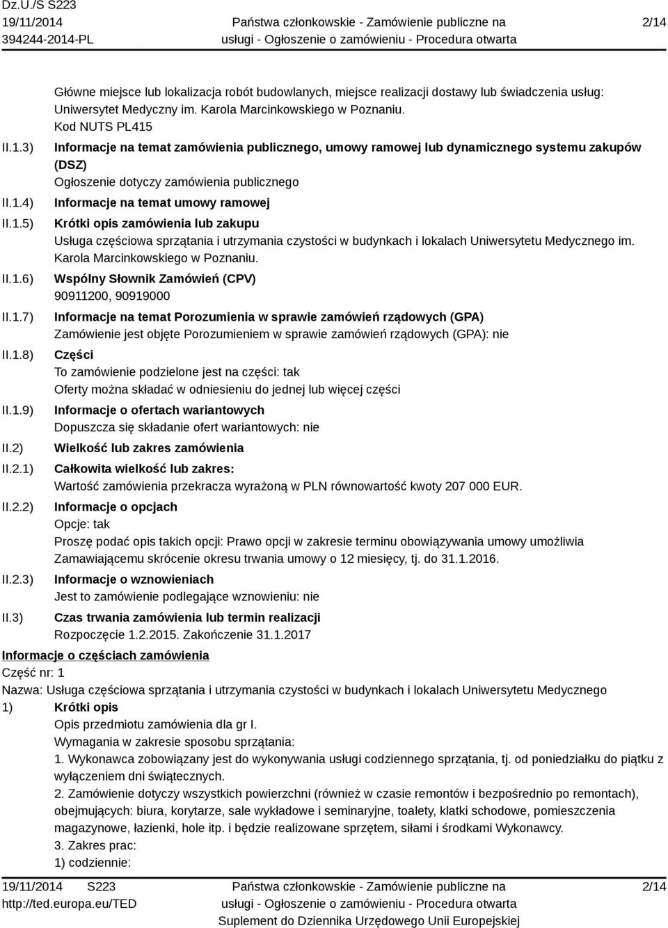 Kod NUTS PL415 Informacje na temat zamówienia publicznego, umowy ramowej lub dynamicznego systemu zakupów (DSZ) Ogłoszenie dotyczy zamówienia publicznego Informacje na temat umowy ramowej Krótki opis