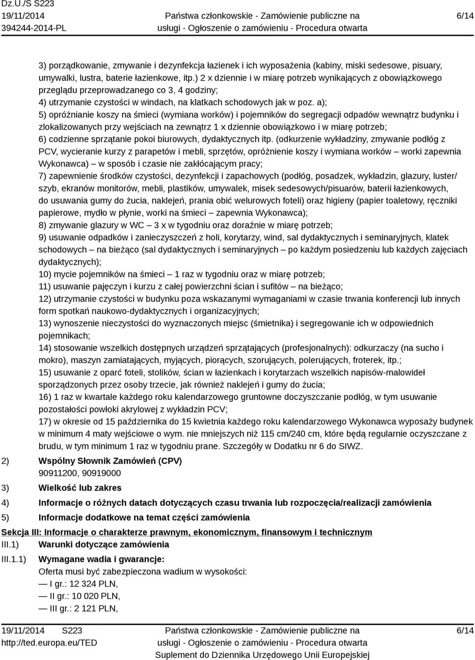 a); 5) opróżnianie koszy na śmieci (wymiana worków) i pojemników do segregacji odpadów wewnątrz budynku i zlokalizowanych przy wejściach na zewnątrz 1 x dziennie obowiązkowo i w miarę potrzeb; 6)