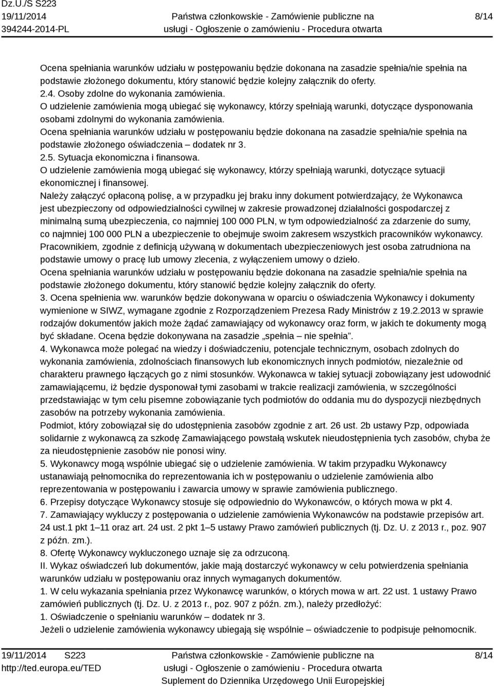 Sytuacja ekonomiczna i finansowa. O udzielenie zamówienia mogą ubiegać się wykonawcy, którzy spełniają warunki, dotyczące sytuacji ekonomicznej i finansowej.