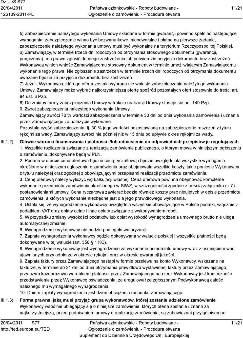 6) Zamawiający, w terminie trzech dni roboczych od otrzymania stosownego dokumentu (gwarancji, poręczenia), ma prawo zgłosić do niego zastrzeżenia lub potwierdzić przyjęcie dokumentu bez zastrzeżeń.