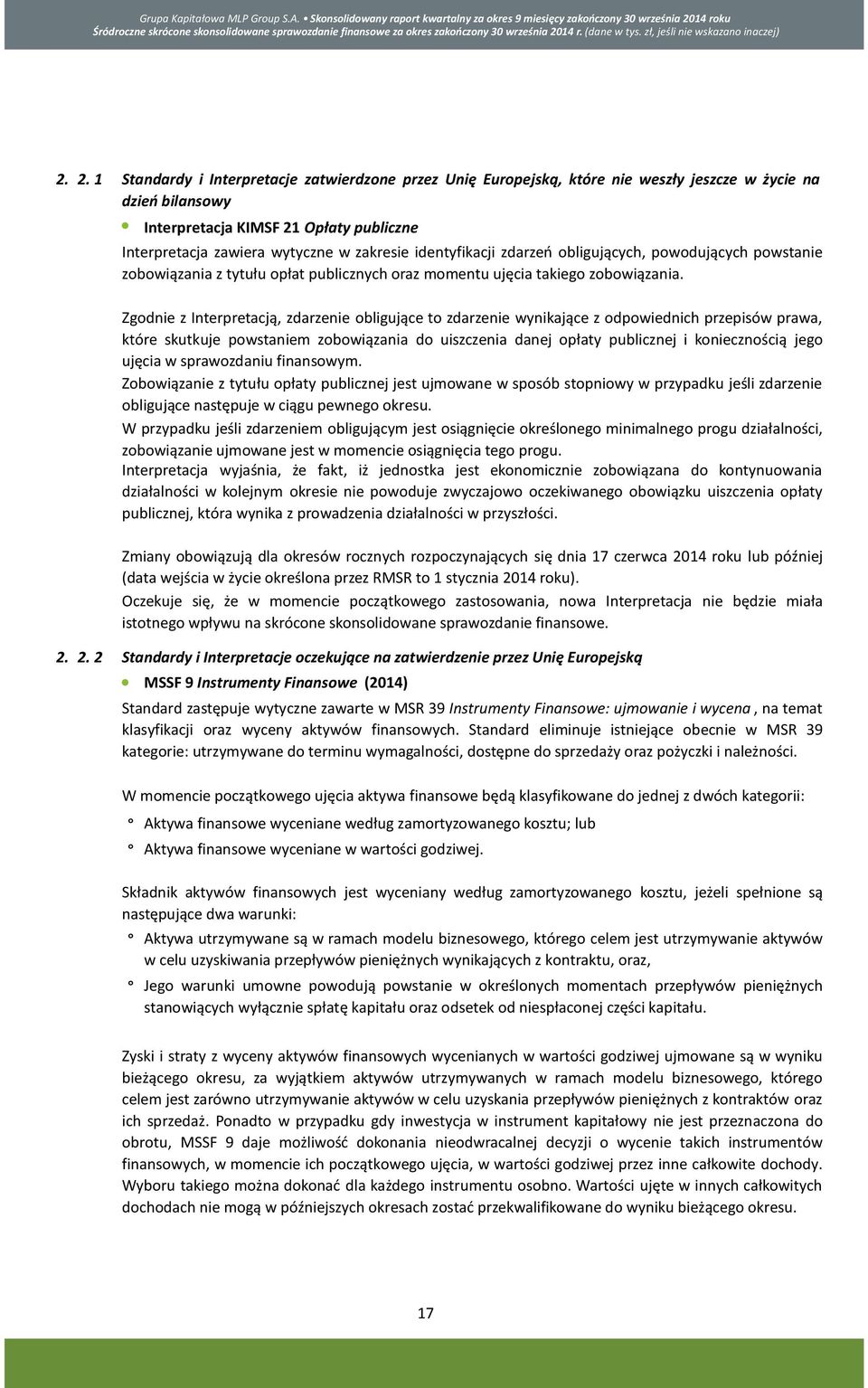 2. 1 Standardy i Interpretacje zatwierdzone przez Unię Europejską, które nie weszły jeszcze w życie na dzień bilansowy Interpretacja KIMSF 21 Opłaty publiczne Interpretacja zawiera wytyczne w