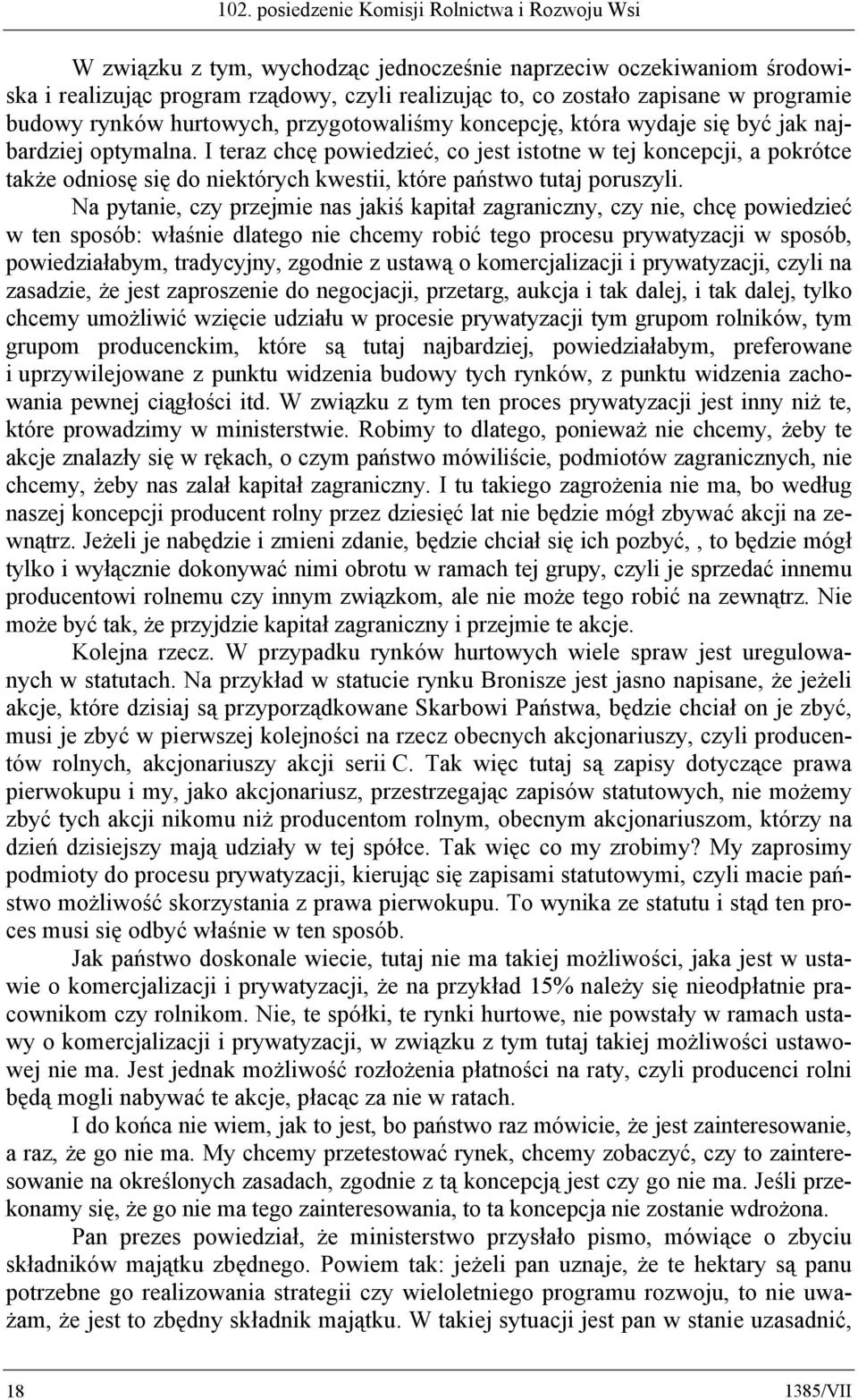 I teraz chcę powiedzieć, co jest istotne w tej koncepcji, a pokrótce także odniosę się do niektórych kwestii, które państwo tutaj poruszyli.