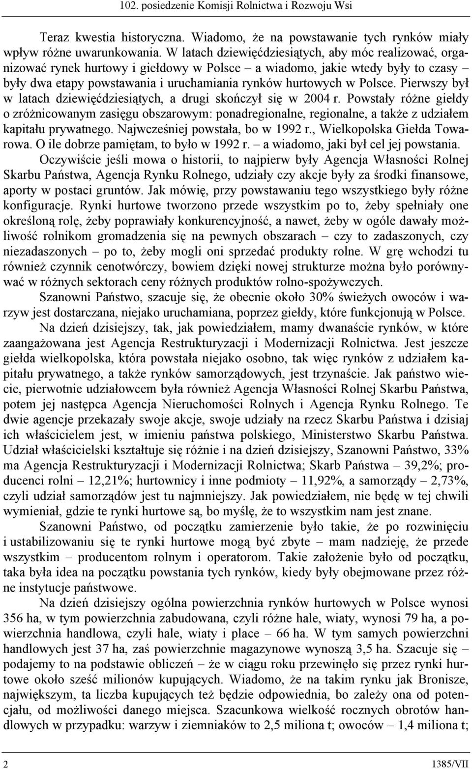 Polsce. Pierwszy był w latach dziewięćdziesiątych, a drugi skończył się w 2004 r.