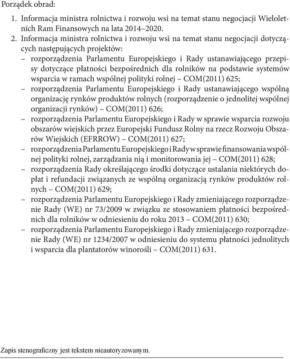 dotyczące płatności bezpośrednich dla rolników na podstawie systemów wsparcia w ramach wspólnej polityki rolnej COM(2011) 625; rozporządzenia Parlamentu Europejskiego i Rady ustanawiającego wspólną