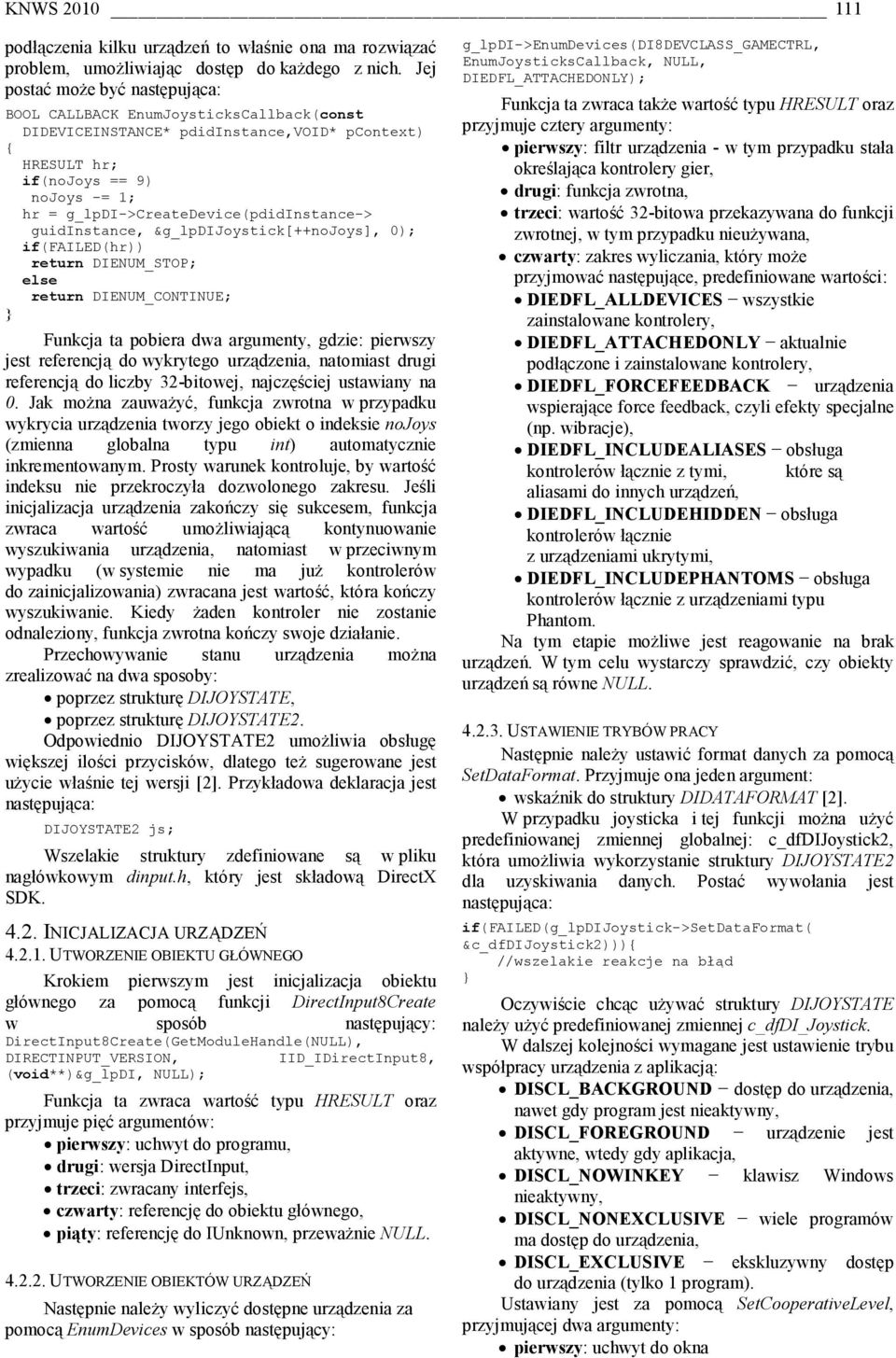 g_lpdi->createdevice(pdidinstance-> guidinstance, &g_lpdijoystick[++nojoys], 0); if(failed(hr)) return DIENUM_STOP; else return DIENUM_CONTINUE; Funkcja ta pobiera dwa argumenty, gdzie: pierwszy jest