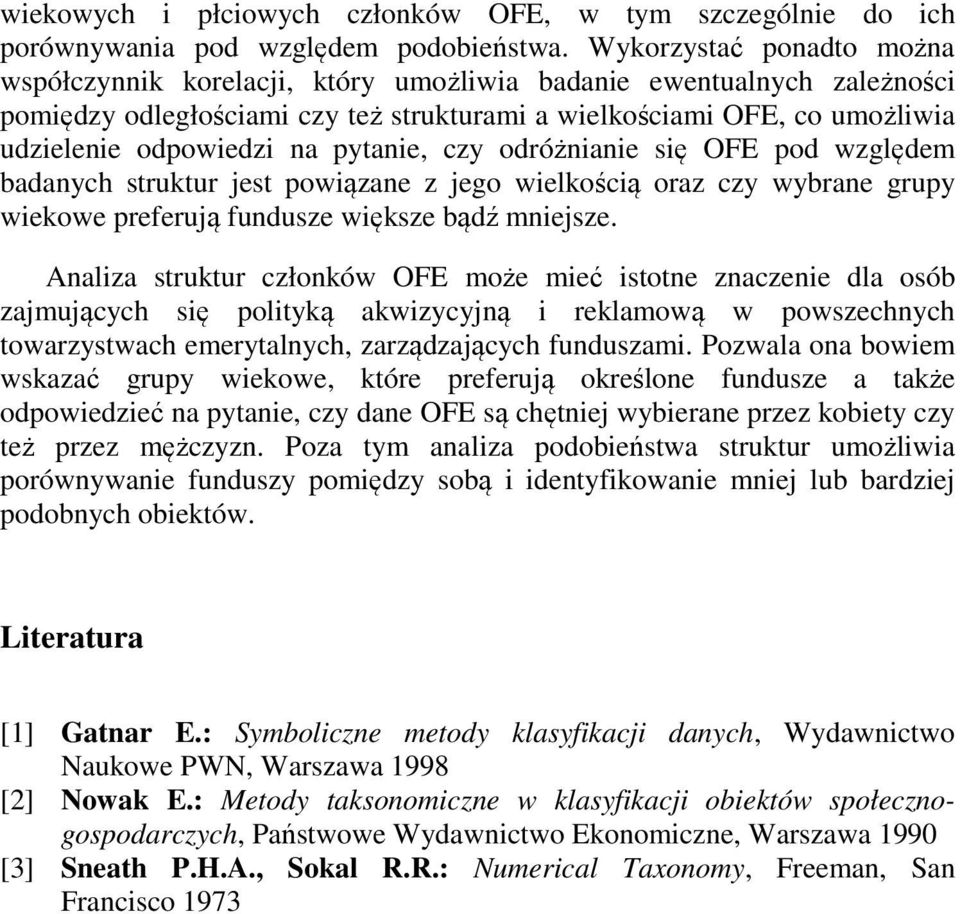 pytanie, czy odróżnianie się OFE pod względem badanych struktur jest powiązane z jego wielkością oraz czy wybrane grupy wiekowe preferują fundusze większe bądź mniejsze.