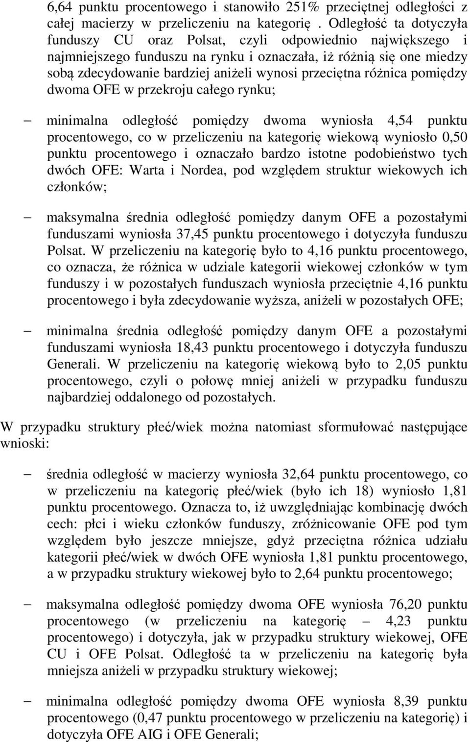 przeciętna różnica pomiędzy dwoma OFE w przekroju całego rynku; minimalna odległość pomiędzy dwoma wyniosła 4,54 punktu procentowego, co w przeliczeniu na kategorię wiekową wyniosło 0,50 punktu