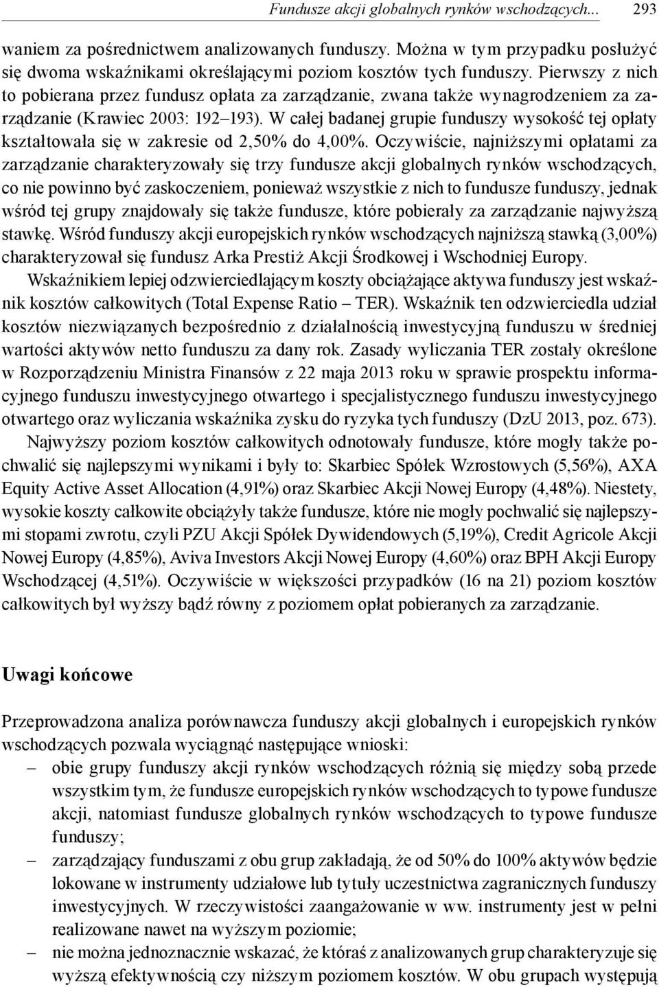 W całej badanej grupie funduszy wysokość tej opłaty kształtowała się w zakresie od 2,50% do 4,00%.