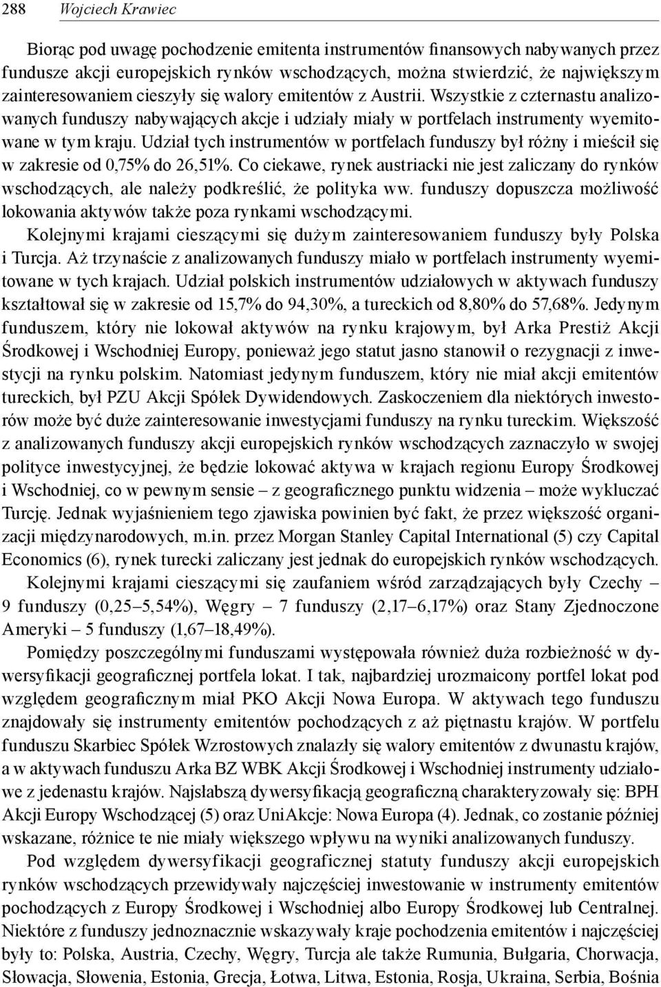 Udział tych instrumentów w portfelach funduszy był różny i mieścił się w zakresie od 0,75% do 26,51%.