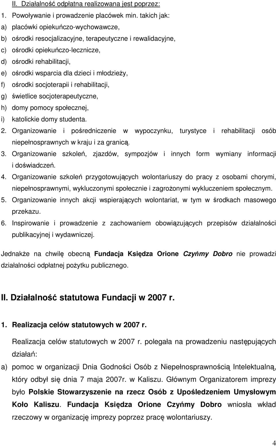 młodzieŝy, f) ośrodki socjoterapii i rehabilitacji, g) świetlice socjoterapeutyczne, h) domy pomocy społecznej, i) katolickie domy studenta. 2.