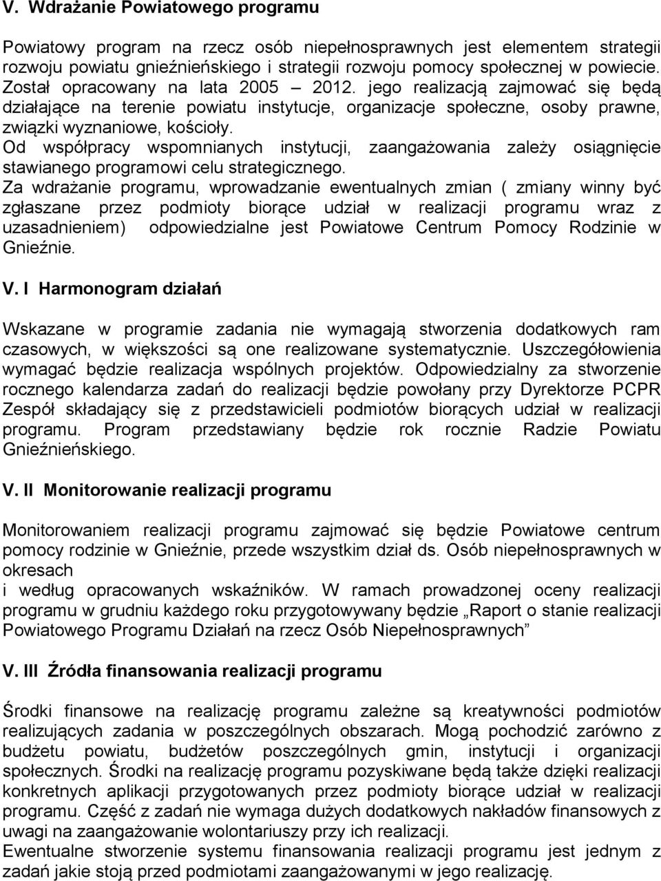 Od współpracy wspomnia instytucji, zaangażowania zależy osiągnięcie stawianego programowi celu strategicznego.