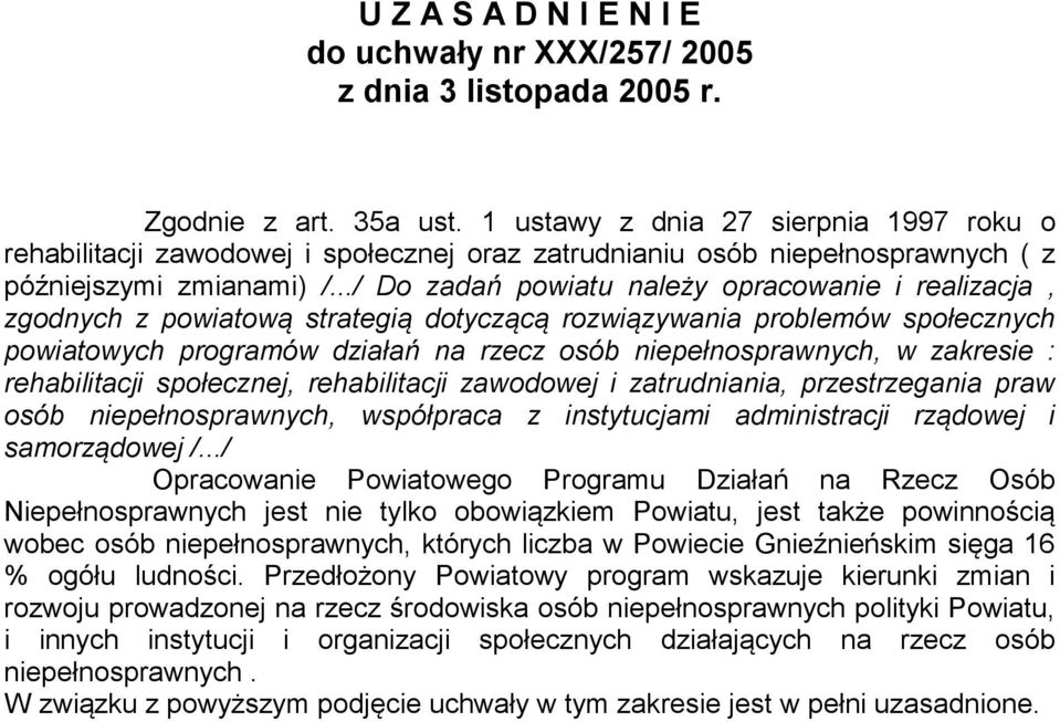 ../ Do zadań powiatu należy opracowanie i realizacja, zgod z powiatową strategią dotyczącą rozwiązywania problemów społecz powiatowych programów działań na rzecz, w zakresie : rehabilitacji