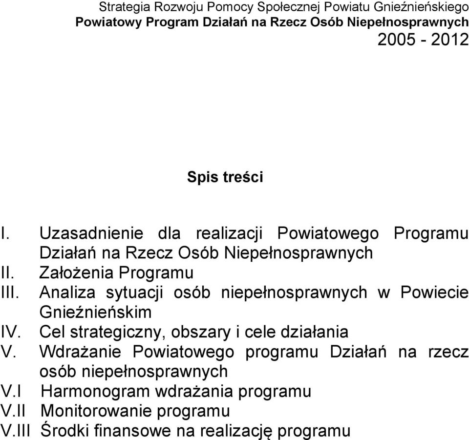 Założenia Programu III. Analiza sytuacji w Powiecie Gnieźnieńskim IV. Cel strategiczny, obszary i cele działania V.