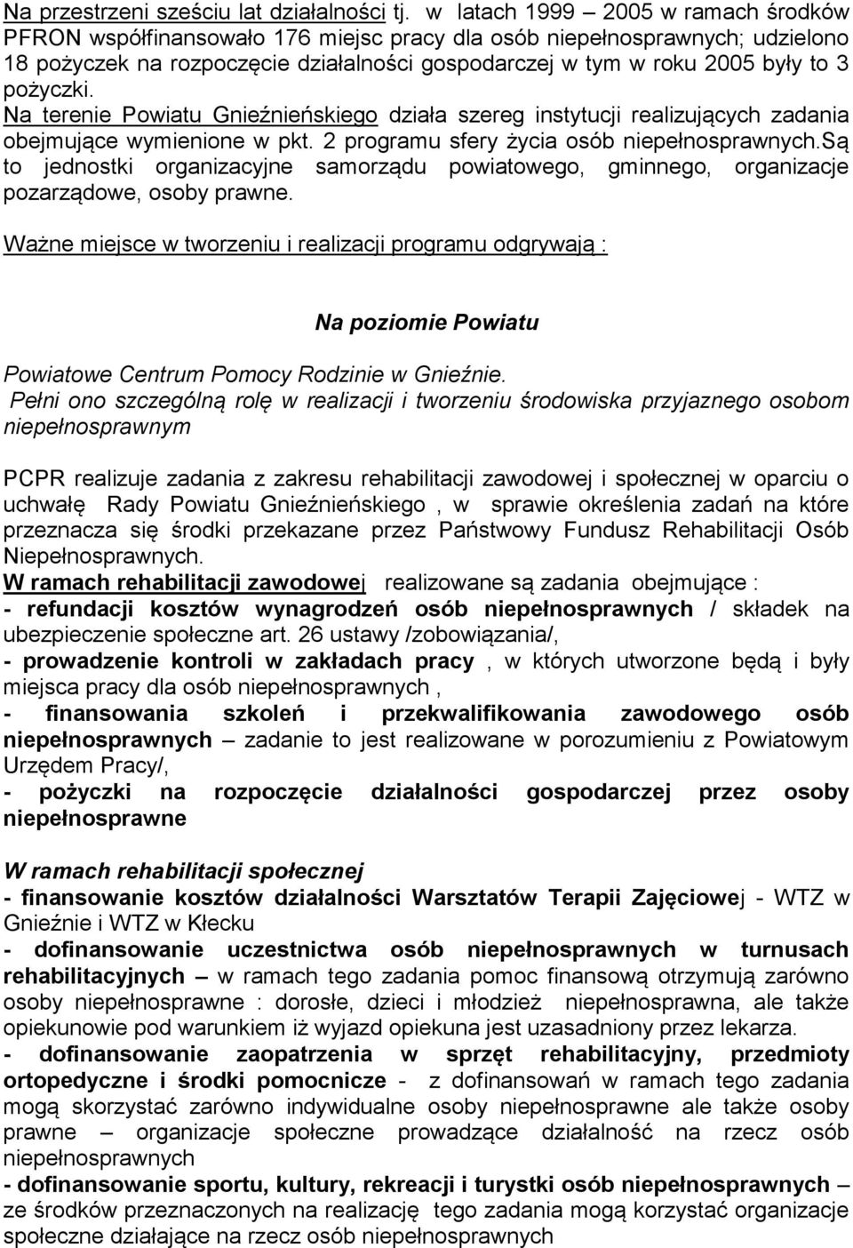 Na terenie Powiatu Gnieźnieńskiego działa szereg instytucji realizujących zadania obejmujące wymienione w pkt. 2 programu sfery życia.