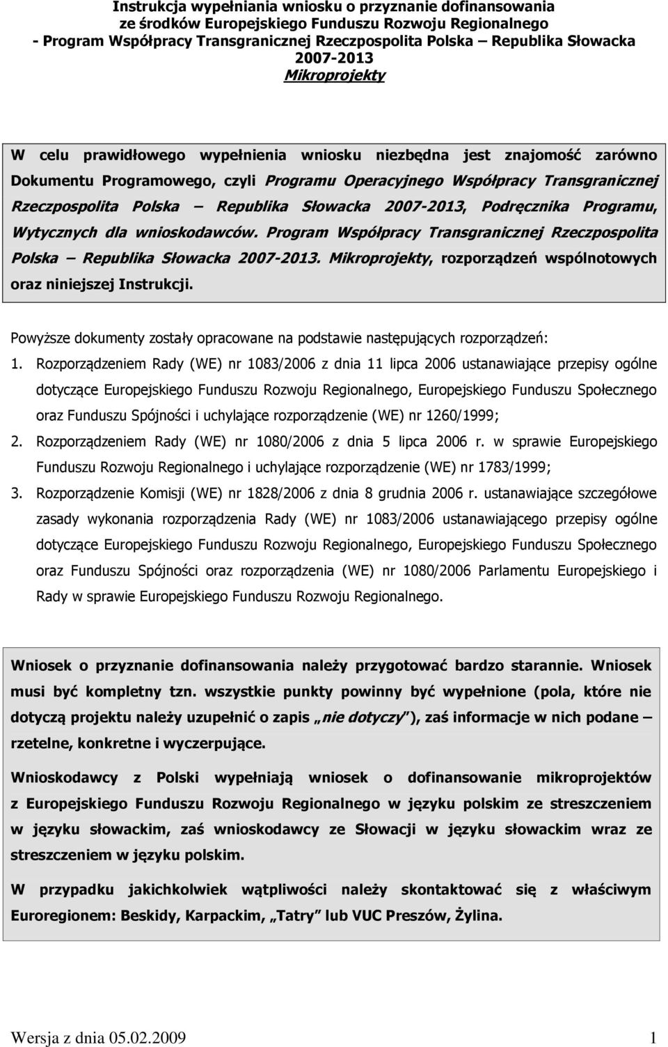 Republika Słowacka 2007-2013, Podręcznika Programu, Wytycznych dla wnioskodawców. Program Współpracy Transgranicznej Rzeczpospolita Polska Republika Słowacka 2007-2013.