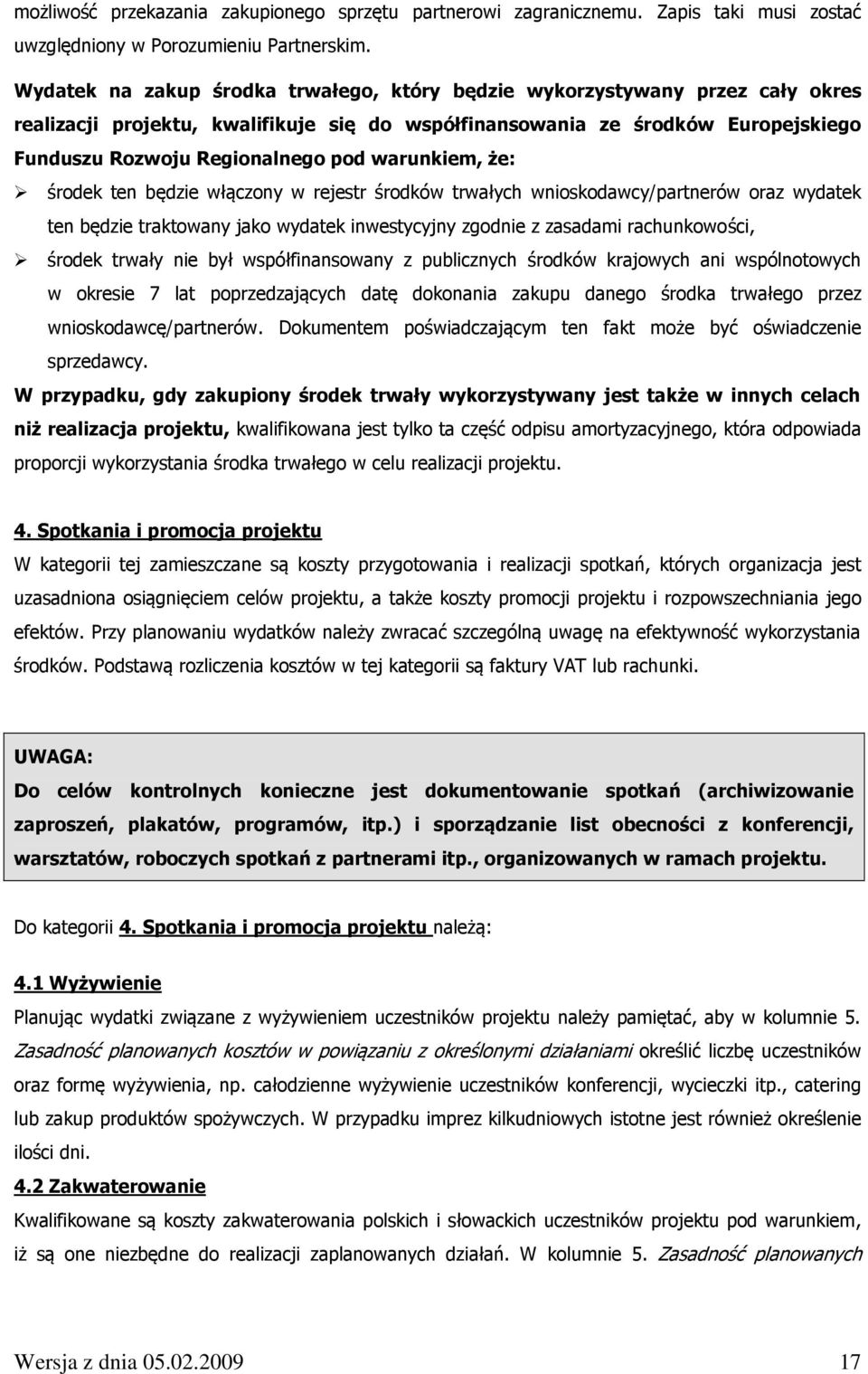 warunkiem, że: środek ten będzie włączony w rejestr środków trwałych wnioskodawcy/partnerów oraz wydatek ten będzie traktowany jako wydatek inwestycyjny zgodnie z zasadami rachunkowości, środek