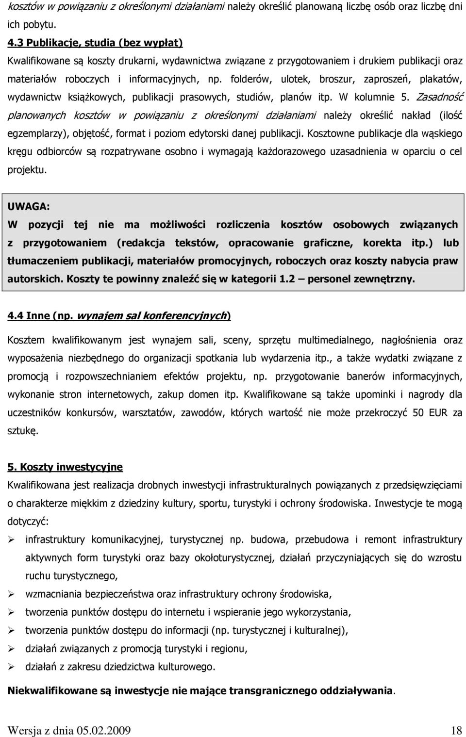 folderów, ulotek, broszur, zaproszeń, plakatów, wydawnictw książkowych, publikacji prasowych, studiów, planów itp. W kolumnie 5.