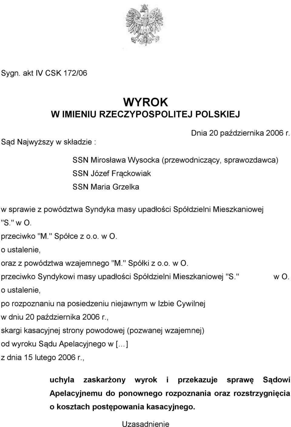 o. w O. o ustalenie, oraz z powództwa wzajemnego "M." Spółki z o.o. w O. przeciwko Syndykowi masy upadłości Spółdzielni Mieszkaniowej "S." w O.