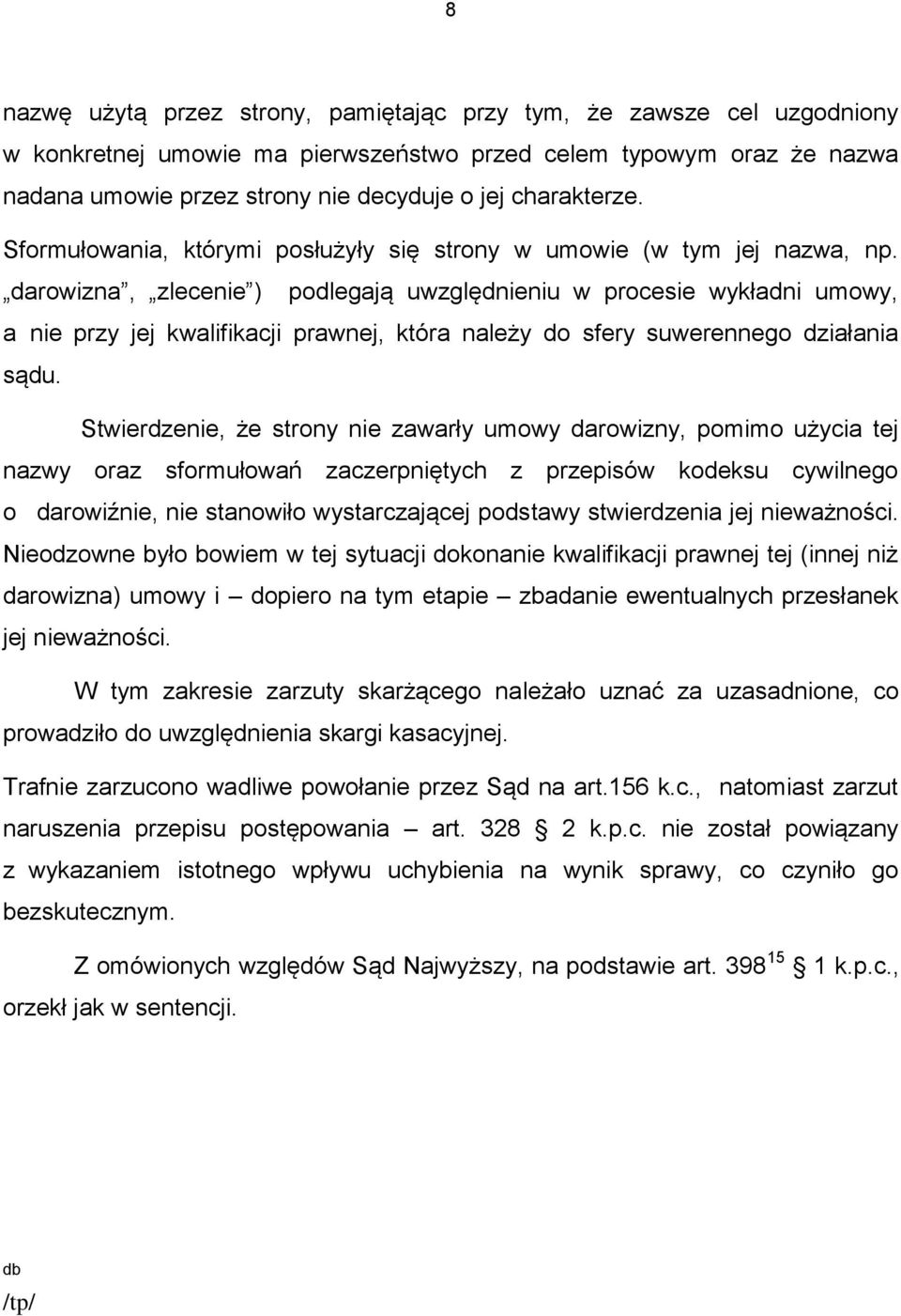 darowizna, zlecenie ) podlegają uwzględnieniu w procesie wykładni umowy, a nie przy jej kwalifikacji prawnej, która należy do sfery suwerennego działania sądu.