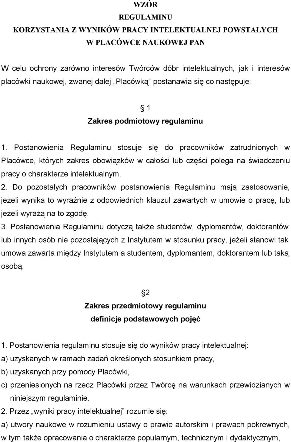 Postanowienia Regulaminu stosuje się do pracowników zatrudnionych w Placówce, których zakres obowiązków w całości lub części polega na świadczeniu pracy o charakterze intelektualnym. 2.