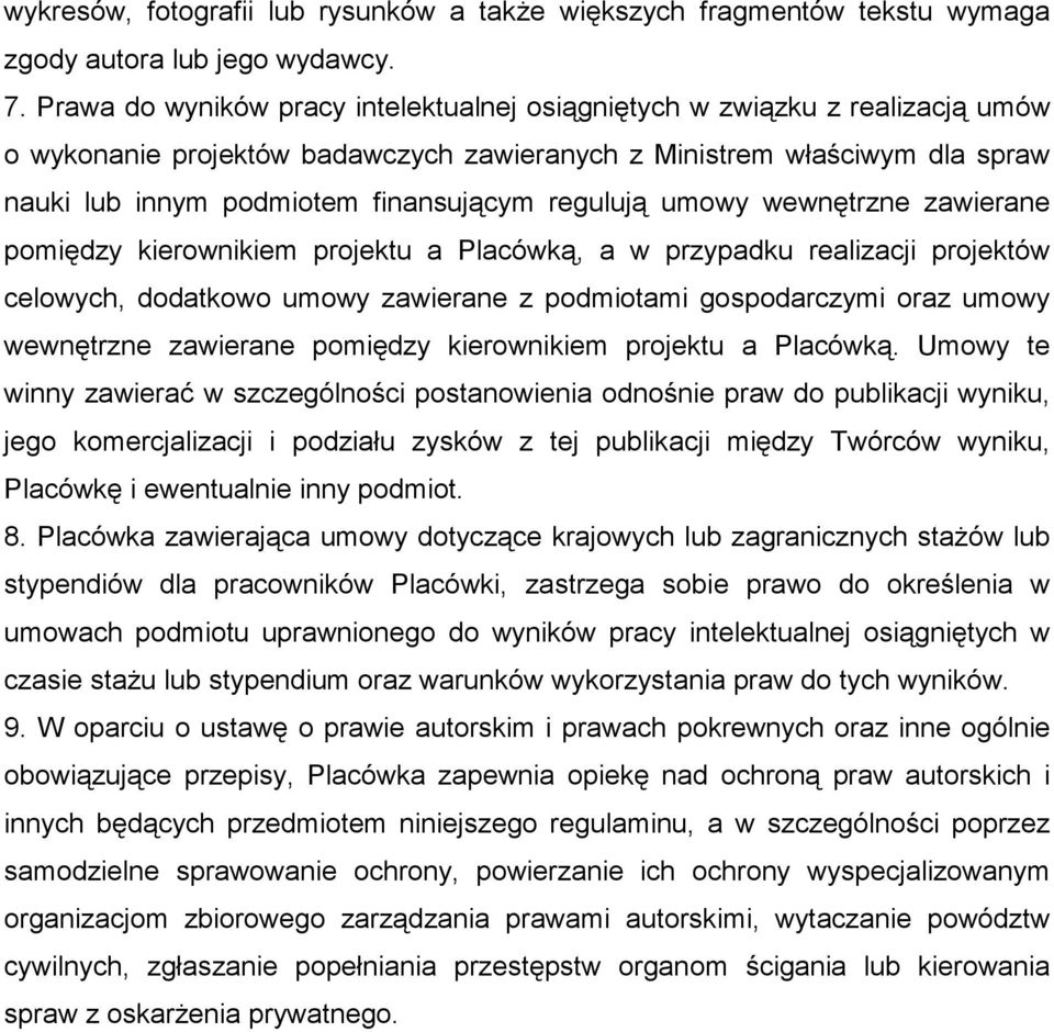 regulują umowy wewnętrzne zawierane pomiędzy kierownikiem projektu a Placówką, a w przypadku realizacji projektów celowych, dodatkowo umowy zawierane z podmiotami gospodarczymi oraz umowy wewnętrzne