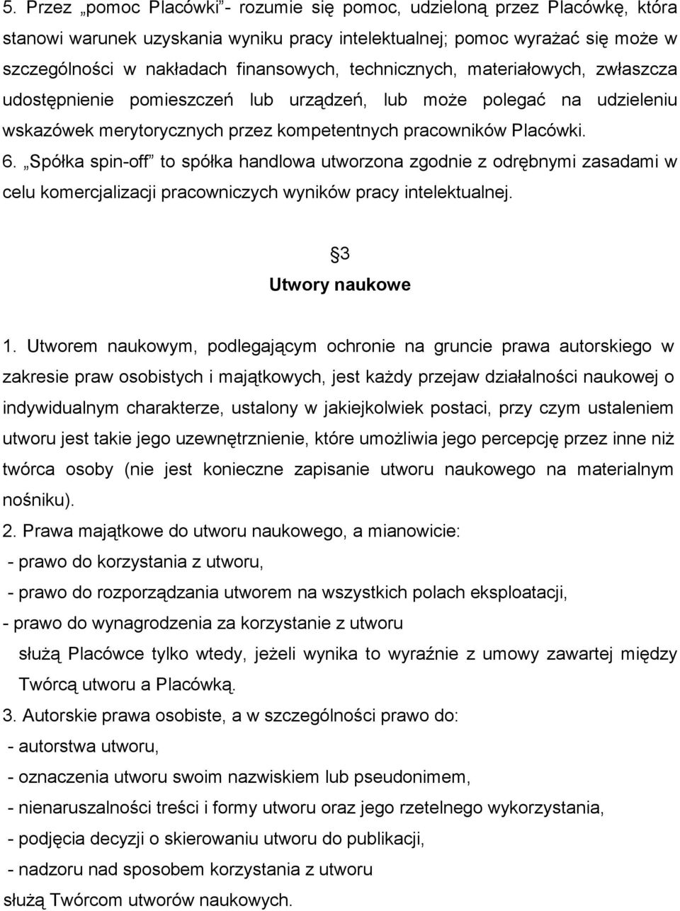 Spółka spin-off to spółka handlowa utworzona zgodnie z odrębnymi zasadami w celu komercjalizacji pracowniczych wyników pracy intelektualnej. 3 Utwory naukowe 1.