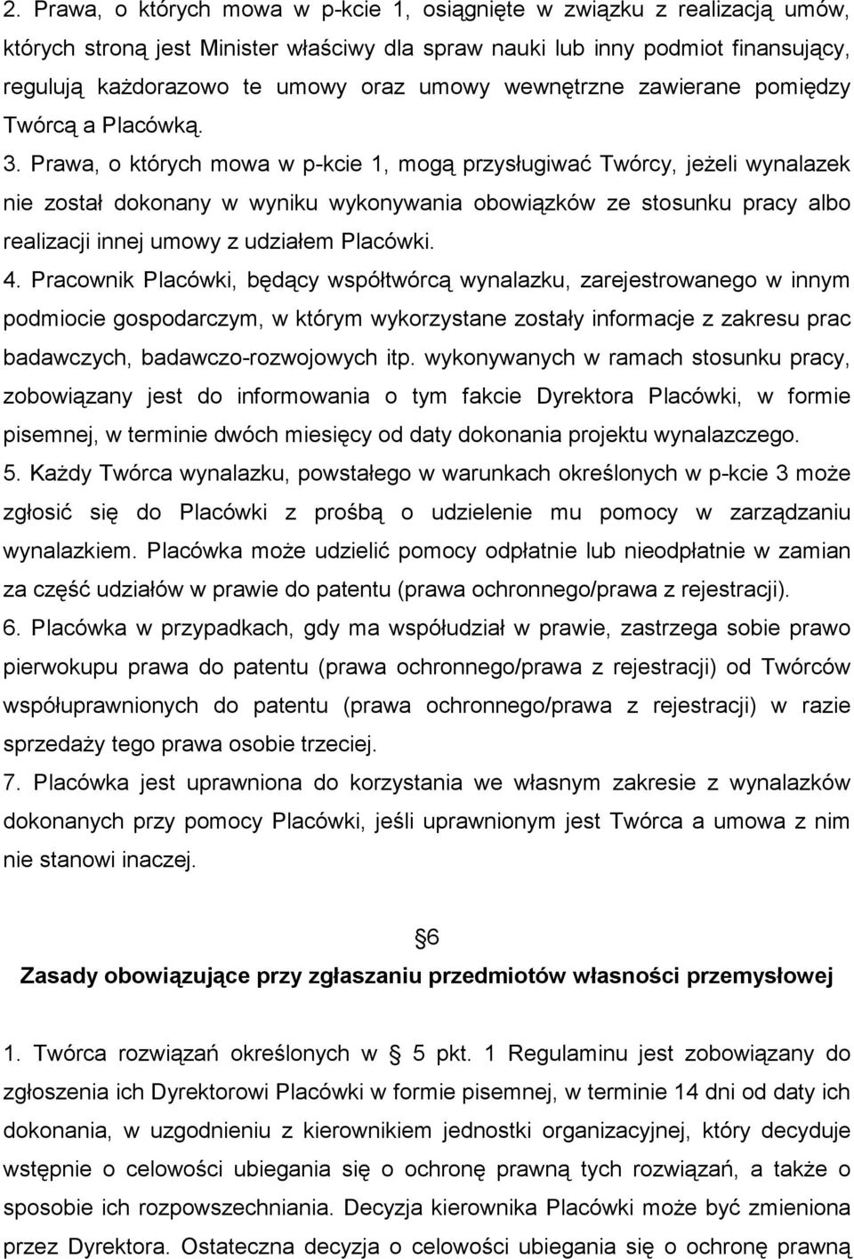 Prawa, o których mowa w p-kcie 1, mogą przysługiwać Twórcy, jeŝeli wynalazek nie został dokonany w wyniku wykonywania obowiązków ze stosunku pracy albo realizacji innej umowy z udziałem Placówki. 4.