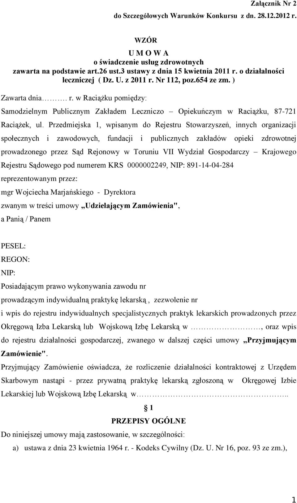 Przedmiejska 1, wpisanym do Rejestru Stowarzyszeń, innych organizacji społecznych i zawodowych, fundacji i publicznych zakładów opieki zdrowotnej prowadzonego przez Sąd Rejonowy w Toruniu VII Wydział