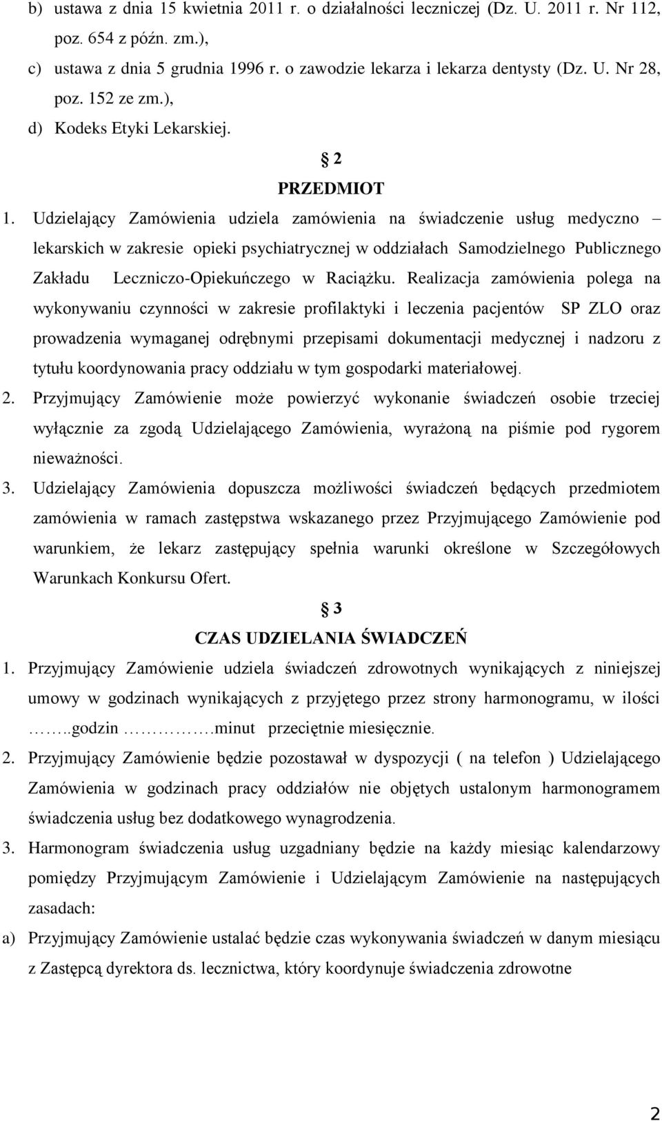 Udzielający Zamówienia udziela zamówienia na świadczenie usług medyczno lekarskich w zakresie opieki psychiatrycznej w oddziałach Samodzielnego Publicznego Zakładu Leczniczo-Opiekuńczego w Raciążku.