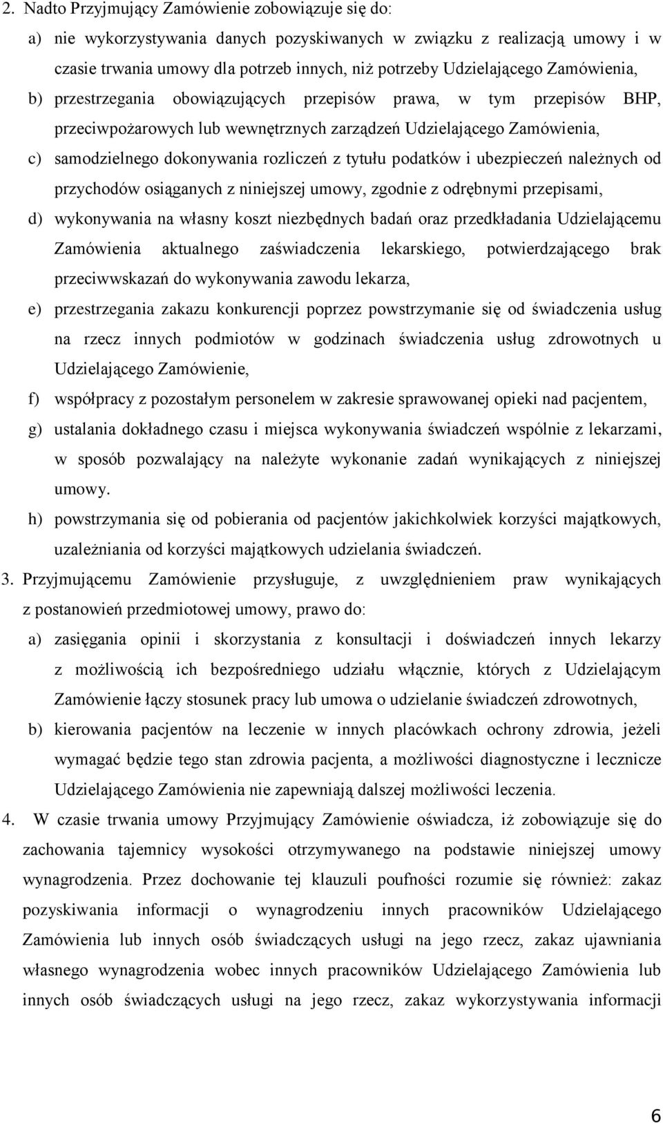 tytułu podatków i ubezpieczeń należnych od przychodów osiąganych z niniejszej umowy, zgodnie z odrębnymi przepisami, d) wykonywania na własny koszt niezbędnych badań oraz przedkładania Udzielającemu