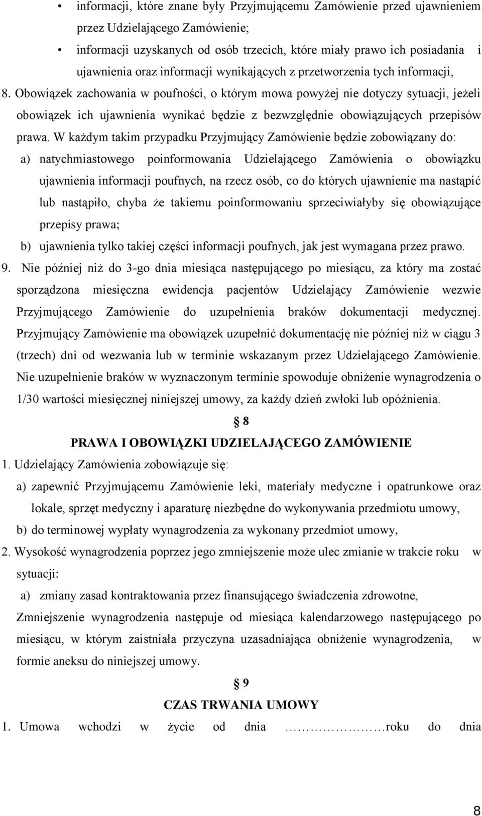 Obowiązek zachowania w poufności, o którym mowa powyżej nie dotyczy sytuacji, jeżeli obowiązek ich ujawnienia wynikać będzie z bezwzględnie obowiązujących przepisów prawa.