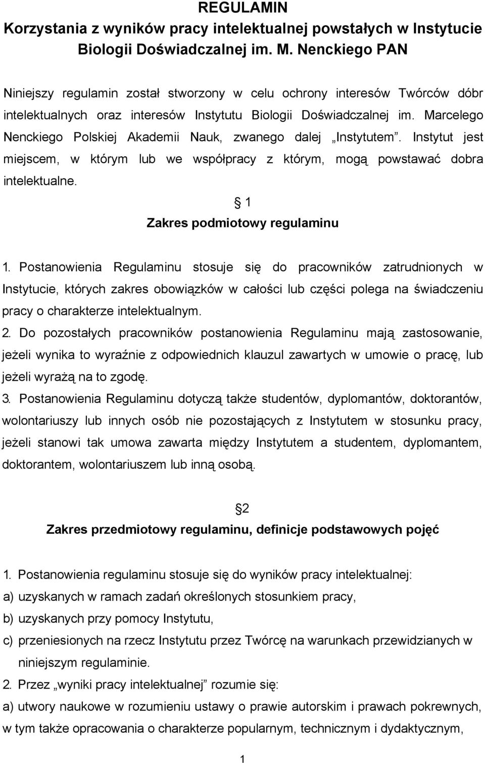 Marcelego Nenckiego Polskiej Akademii Nauk, zwanego dalej Instytutem. Instytut jest miejscem, w którym lub we współpracy z którym, mogą powstawać dobra intelektualne. 1 Zakres podmiotowy regulaminu 1.