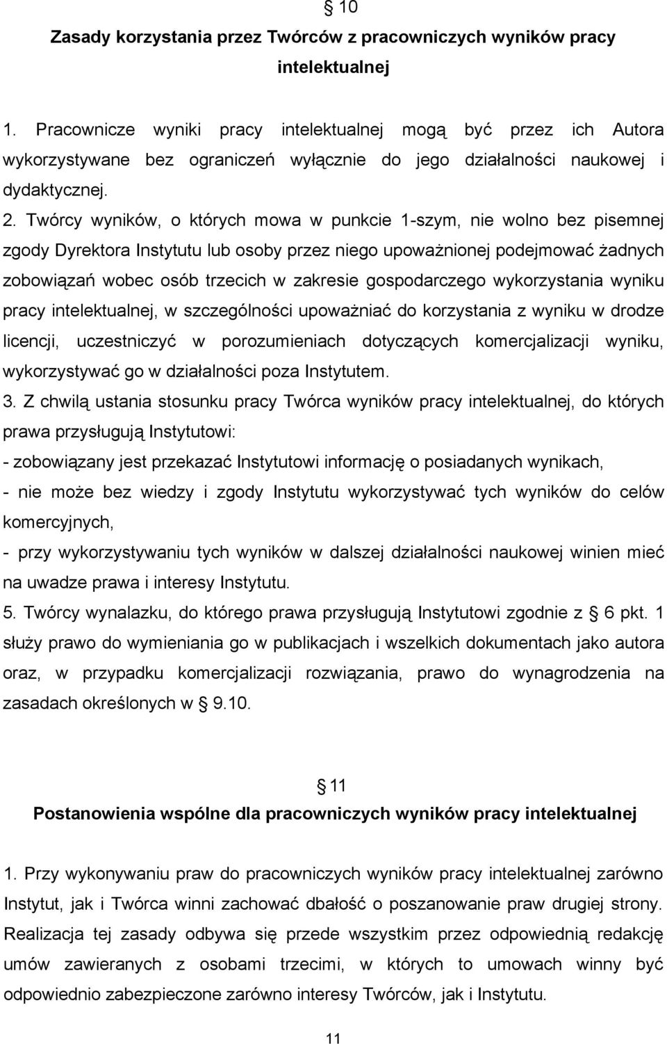 Twórcy wyników, o których mowa w punkcie 1-szym, nie wolno bez pisemnej zgody Dyrektora Instytutu lub osoby przez niego upoważnionej podejmować żadnych zobowiązań wobec osób trzecich w zakresie