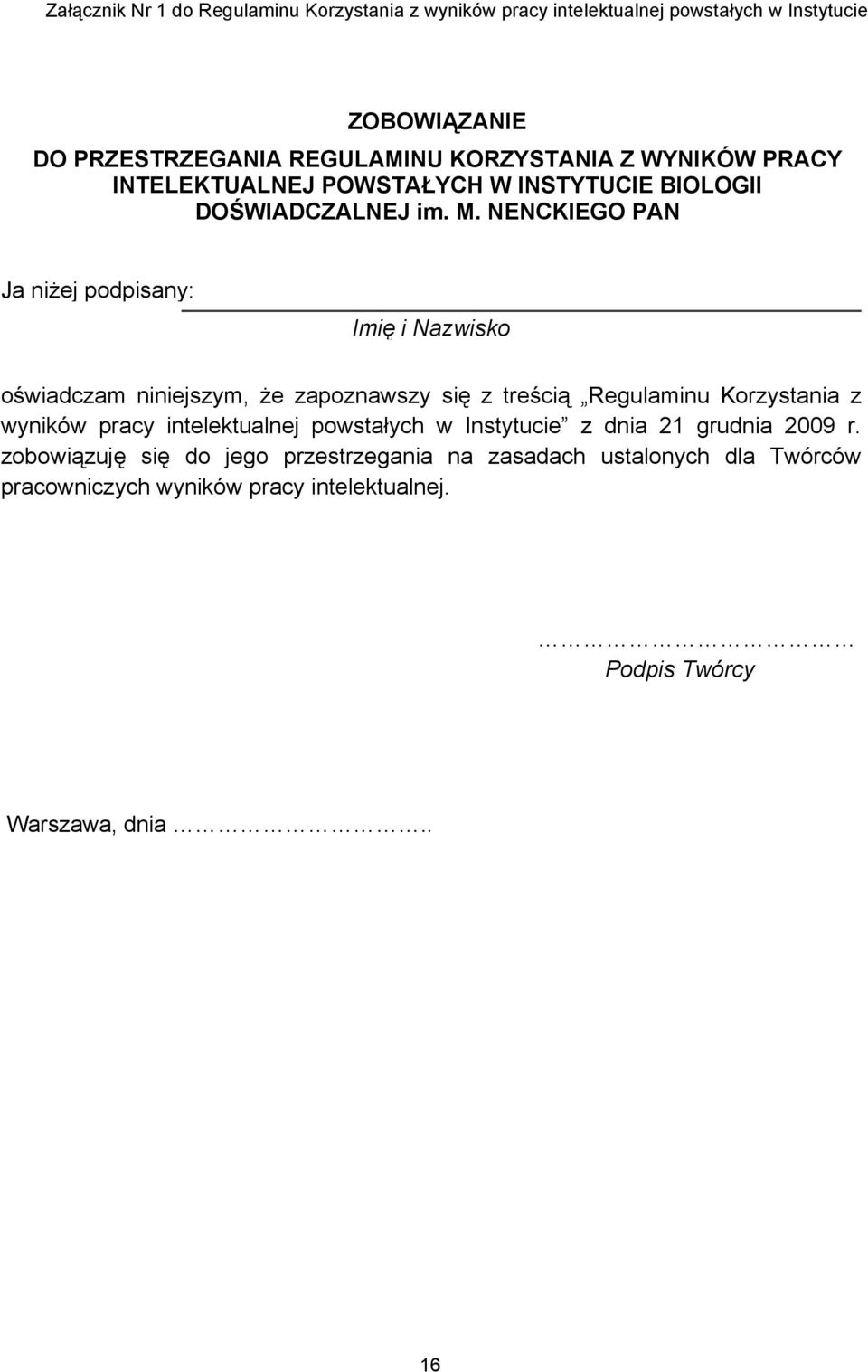 NENCKIEGO PAN Ja niżej podpisany: Imię i Nazwisko oświadczam niniejszym, że zapoznawszy się z treścią Regulaminu Korzystania z wyników pracy