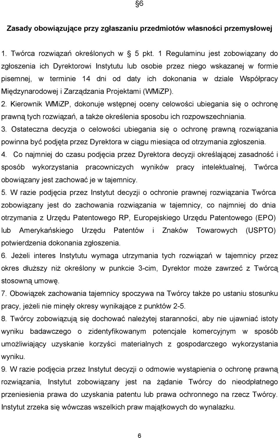 Zarządzania Projektami (WMiZP). 2. Kierownik WMiZP, dokonuje wstępnej oceny celowości ubiegania się o ochronę prawną tych rozwiązań, a także określenia sposobu ich rozpowszechniania. 3.