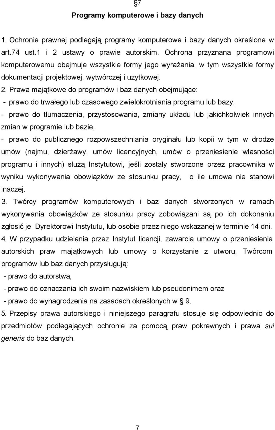 Prawa majątkowe do programów i baz danych obejmujące: - prawo do trwałego lub czasowego zwielokrotniania programu lub bazy, - prawo do tłumaczenia, przystosowania, zmiany układu lub jakichkolwiek