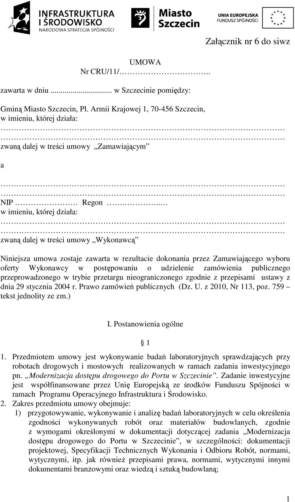 .. w imieniu, której działa: zwaną dalej w treści umowy Wykonawcą Niniejsza umowa zostaje zawarta w rezultacie dokonania przez Zamawiającego wyboru oferty Wykonawcy w postępowaniu o udzielenie