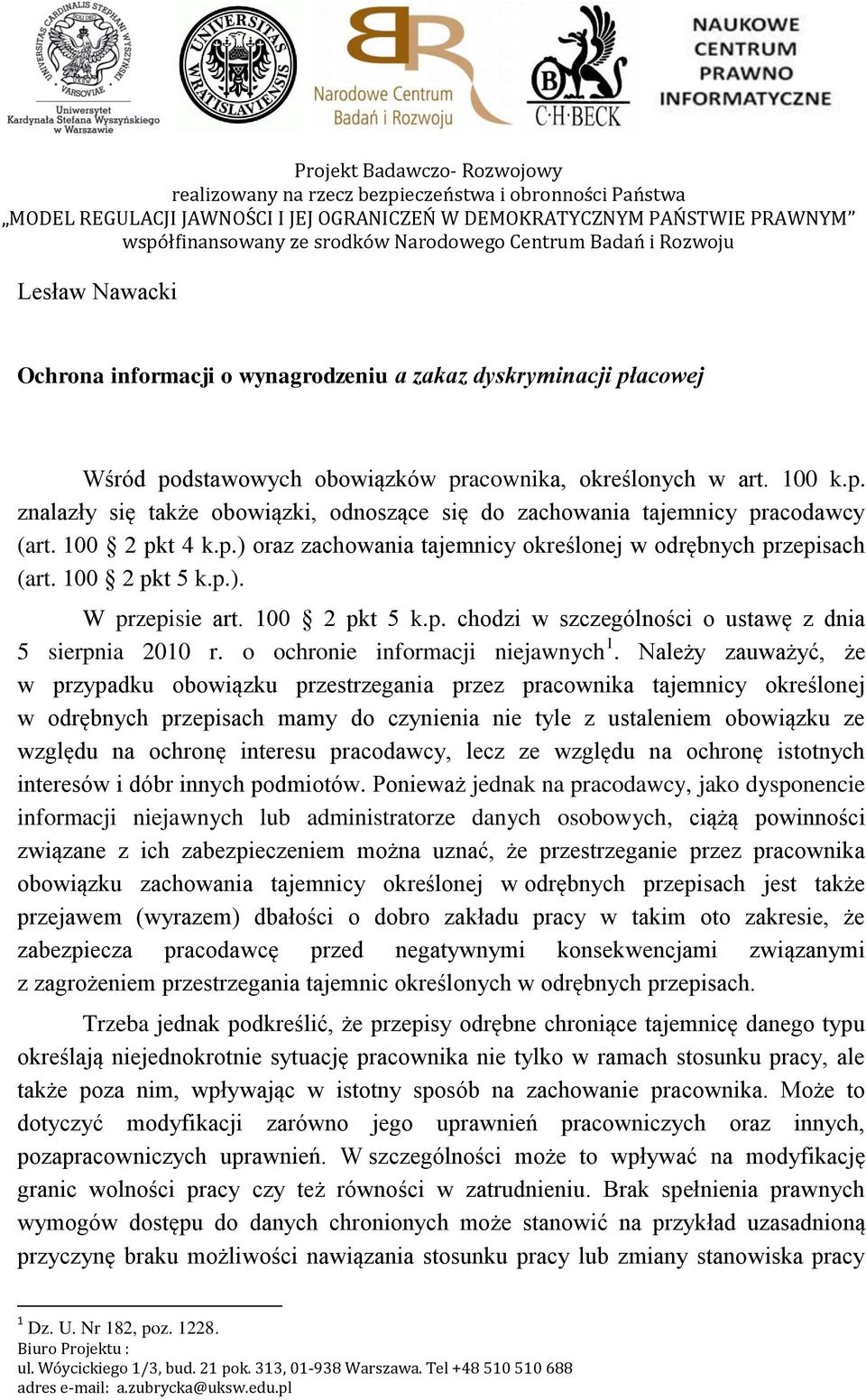 100 2 pkt 4 k.p.) oraz zachowania tajemnicy określonej w odrębnych przepisach (art. 100 2 pkt 5 k.p.). W przepisie art. 100 2 pkt 5 k.p. chodzi w szczególności o ustawę z dnia 5 sierpnia 2010 r.