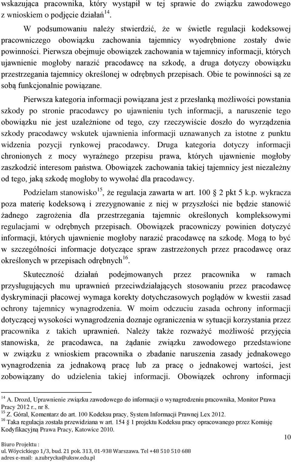 Pierwsza obejmuje obowiązek zachowania w tajemnicy informacji, których ujawnienie mogłoby narazić pracodawcę na szkodę, a druga dotyczy obowiązku przestrzegania tajemnicy określonej w odrębnych