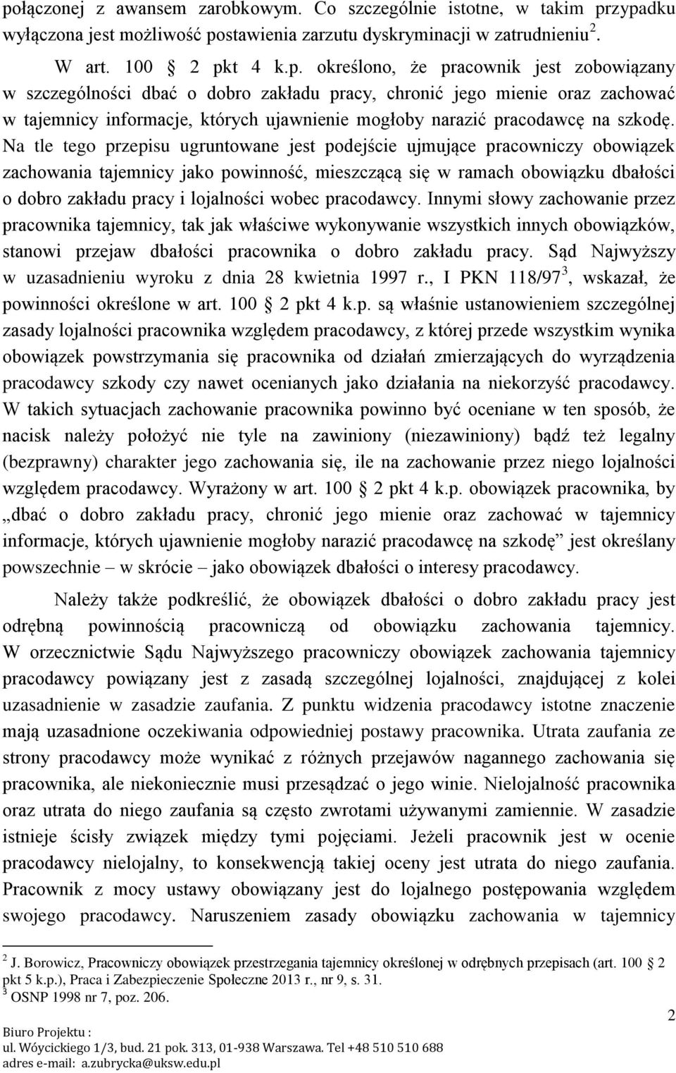 Na tle tego przepisu ugruntowane jest podejście ujmujące pracowniczy obowiązek zachowania tajemnicy jako powinność, mieszczącą się w ramach obowiązku dbałości o dobro zakładu pracy i lojalności wobec