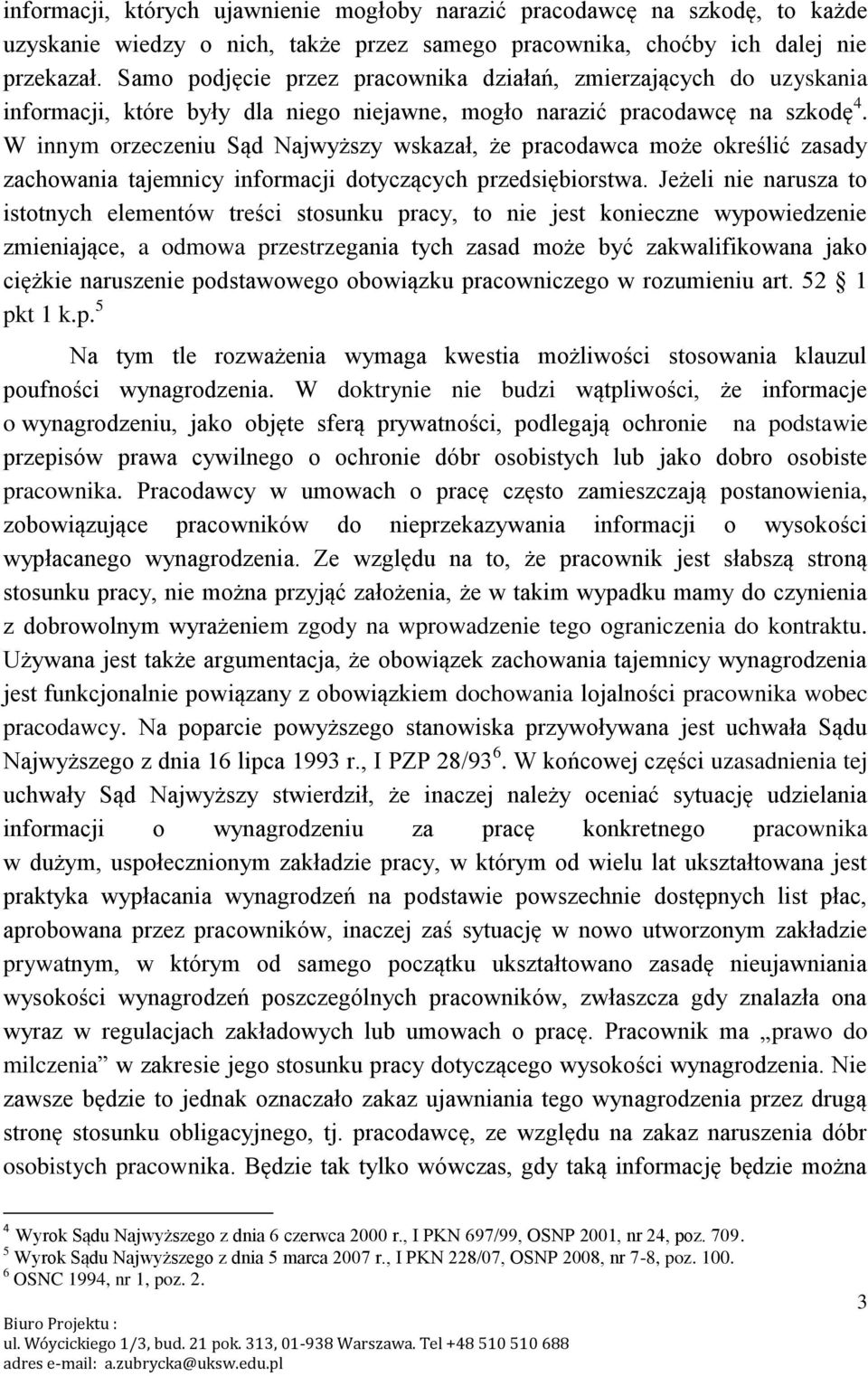 W innym orzeczeniu Sąd Najwyższy wskazał, że pracodawca może określić zasady zachowania tajemnicy informacji dotyczących przedsiębiorstwa.