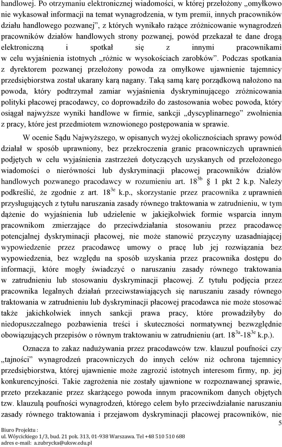 rażące zróżnicowanie wynagrodzeń pracowników działów handlowych strony pozwanej, powód przekazał te dane drogą elektroniczną i spotkał się z innymi pracownikami w celu wyjaśnienia istotnych różnic w